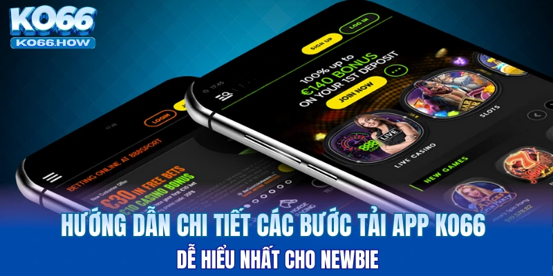 Hướng dẫn chi tiết các bước tải app KO66 dễ hiểu nhất cho newbie