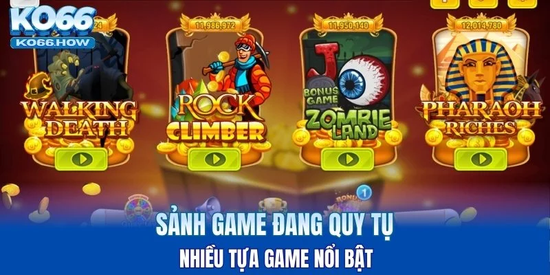 Sảnh game đang quy tụ nhiều tựa game nổi bật